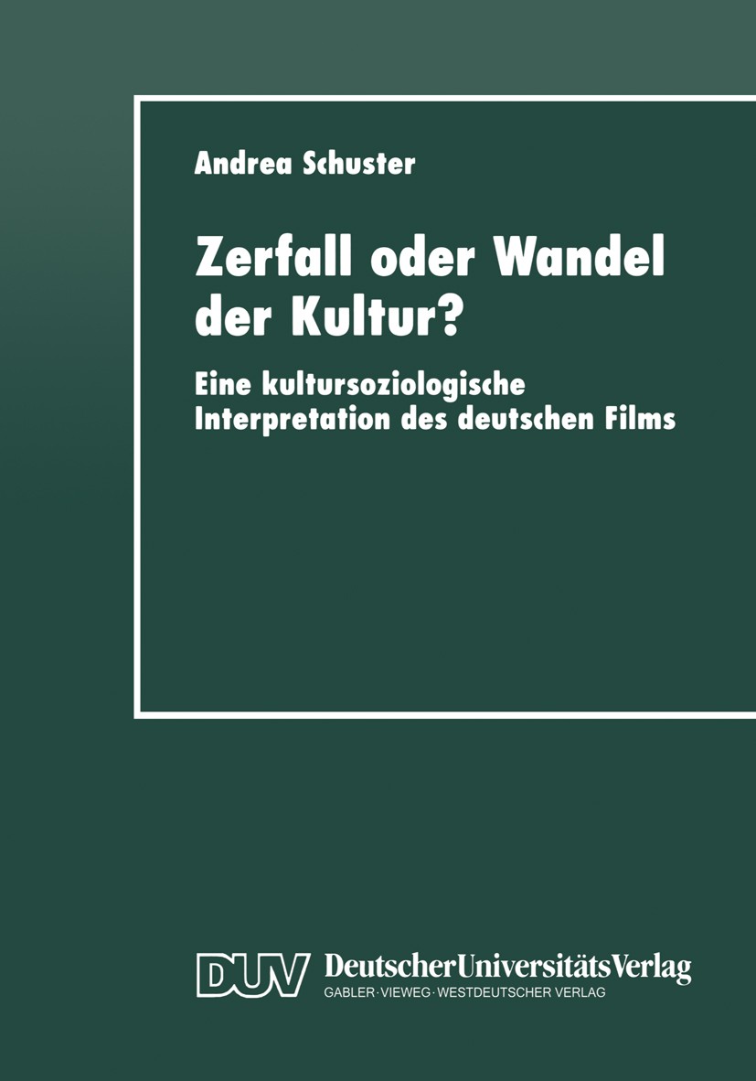 Titlebook: Zerfall oder Wandel der Kultur?; Eine kultursoziologi Andrea Schuster Book 1999 Springer Fachmedien Wiesbaden 1999 Deutschland/Film.Film.Ge Titlebook: Zerfall oder Wandel der Kultur?; Eine kultursoziologi Andrea Schuster Book 1999 Springer Fachmedien Wiesbaden 1999 Deutschland/Film.Film.Ge