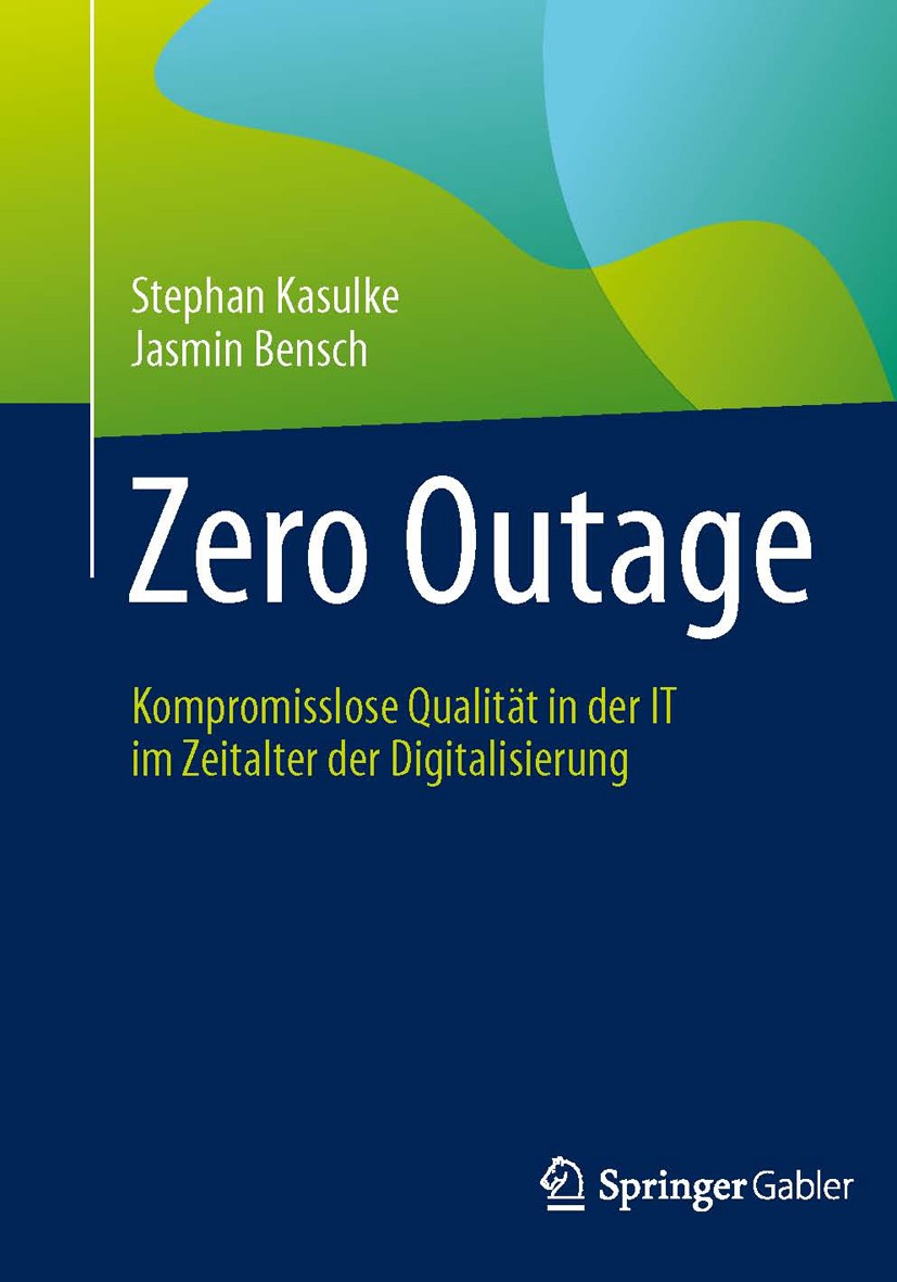 Titlebook: Zero Outage; Kompromisslose Quali Stephan Kasulke,Jasmin Bensch Book 2017 Springer Fachmedien Wiesbaden GmbH 2017 Hochverfügbarkeit.Stabili Titlebook: Zero Outage; Kompromisslose Quali Stephan Kasulke,Jasmin Bensch Book 2017 Springer Fachmedien Wiesbaden GmbH 2017 Hochverfügbarkeit.Stabili