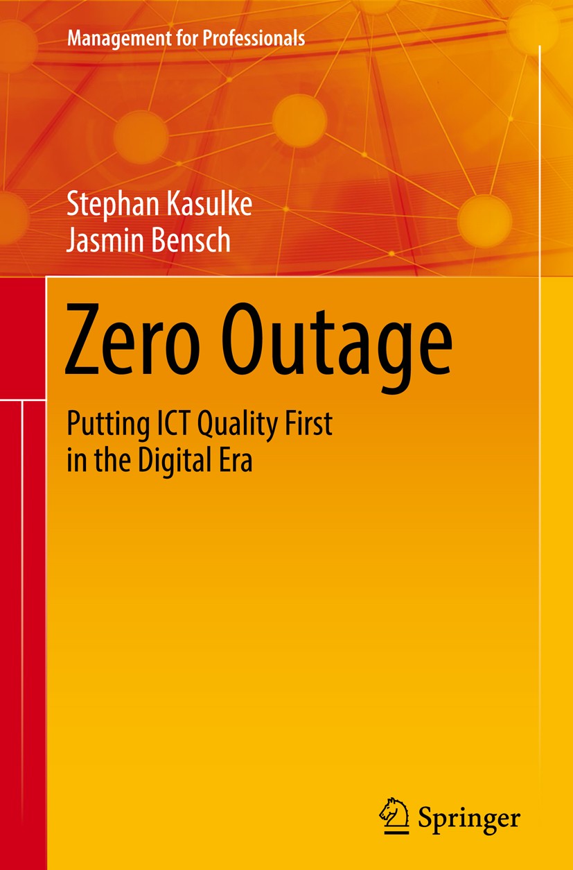 Titlebook: Zero Outage; Putting ICT Quality Stephan Kasulke,Jasmin Bensch Book 2017 Springer International Publishing AG 2017 IT availabiliy.IT syste Titlebook: Zero Outage; Putting ICT Quality Stephan Kasulke,Jasmin Bensch Book 2017 Springer International Publishing AG 2017 IT availabiliy.IT syste