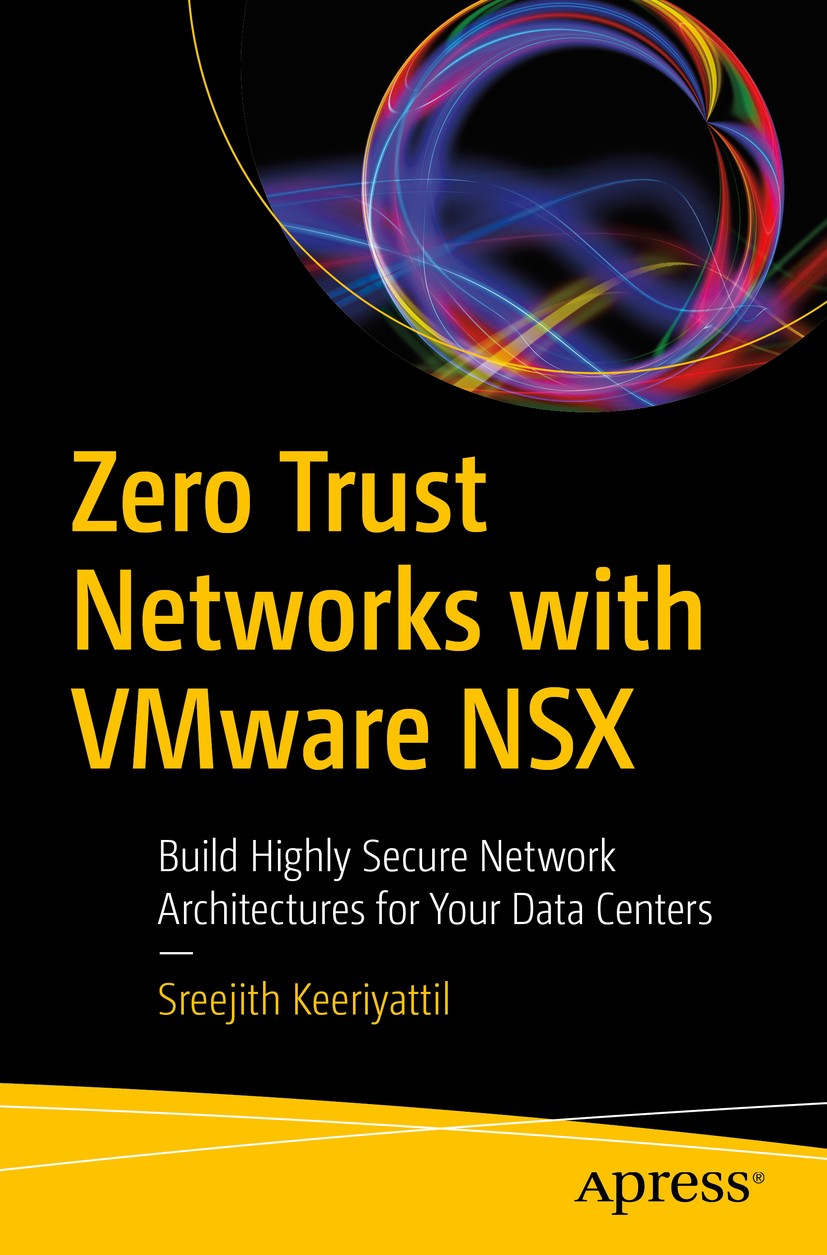 Titlebook: Zero Trust Networks with VMware NSX; Build Highly Secure Sreejith Keeriyattil Book 2019 Sreejith Keeriyattil 2019 vmware.security.nsx.fire Titlebook: Zero Trust Networks with VMware NSX; Build Highly Secure Sreejith Keeriyattil Book 2019 Sreejith Keeriyattil 2019 vmware.security.nsx.fire