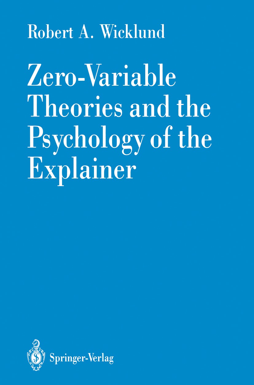 Titlebook: Zero-Variable Theories and the Psychology of the Explainer; Robert A. Wicklund Book 1990 Springer-Verlag New York Inc. 1990 Persönlichkeit Titlebook: Zero-Variable Theories and the Psychology of the Explainer; Robert A. Wicklund Book 1990 Springer-Verlag New York Inc. 1990 Persönlichkeit