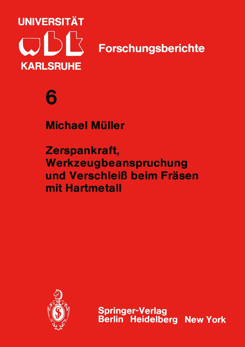 Titlebook: Zerspankraft, Werkzeugbeanspruchung und Verschleiß beim Fräsen mit Hartmetall; Michael Müller Book 1982 Springer-Verlag, Berlin, Heidelber Titlebook: Zerspankraft, Werkzeugbeanspruchung und Verschleiß beim Fräsen mit Hartmetall; Michael Müller Book 1982 Springer-Verlag, Berlin, Heidelber