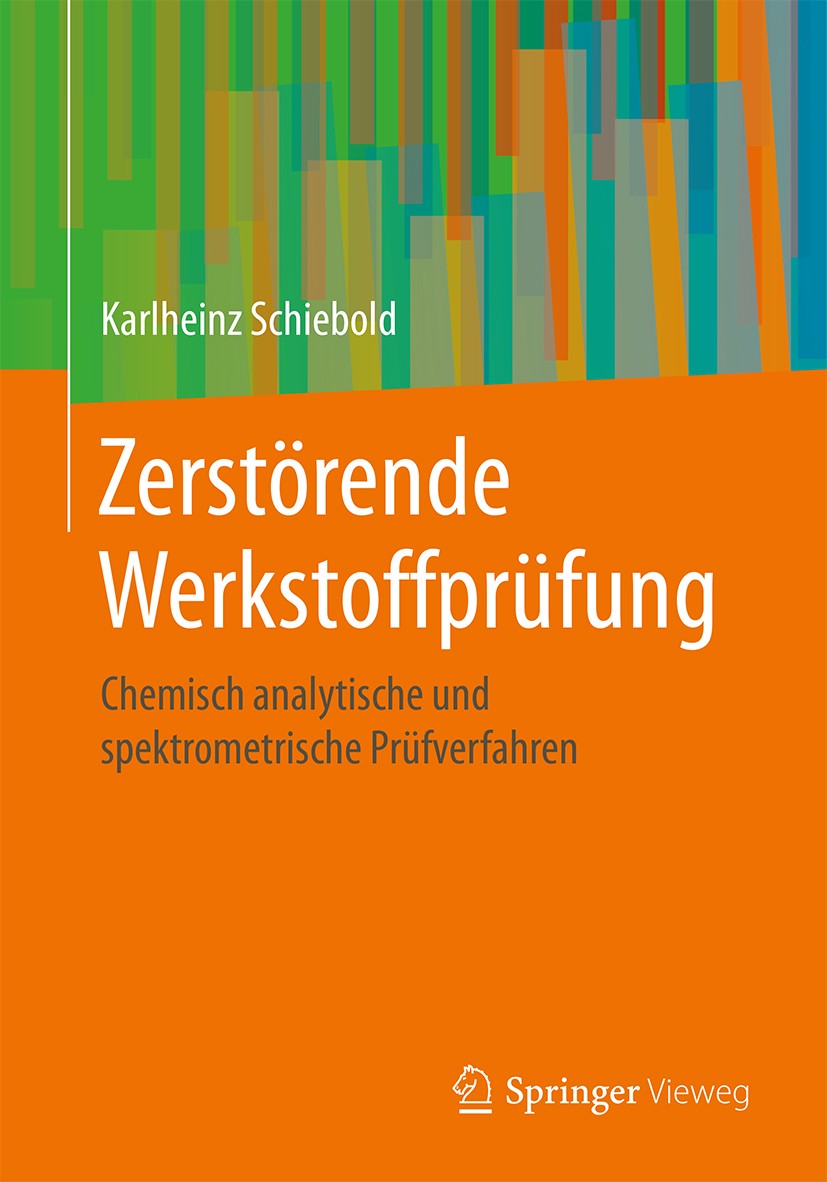Titlebook: Zerstörende Werkstoffprüfung; Chemisch analytische Karlheinz Schiebold Book 2018 Springer-Verlag GmbH Deutschland, ein Teil von Springer Na Titlebook: Zerstörende Werkstoffprüfung; Chemisch analytische Karlheinz Schiebold Book 2018 Springer-Verlag GmbH Deutschland, ein Teil von Springer Na