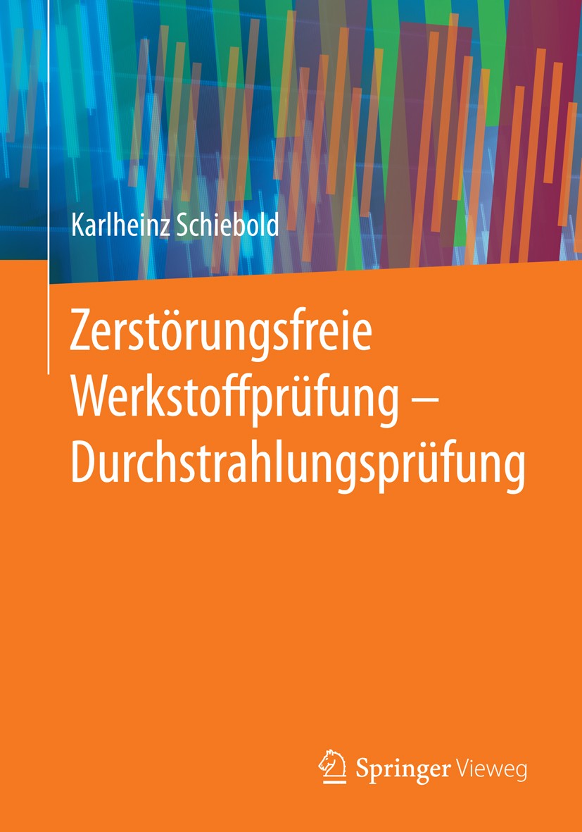 Titlebook: Zerstörungsfreie Werkstoffprüfung - Durchstrahlungsprüfung; Karlheinz Schiebold Book 2015 Springer-Verlag Berlin Heidelberg 2015 ASME-Code Titlebook: Zerstörungsfreie Werkstoffprüfung - Durchstrahlungsprüfung; Karlheinz Schiebold Book 2015 Springer-Verlag Berlin Heidelberg 2015 ASME-Code