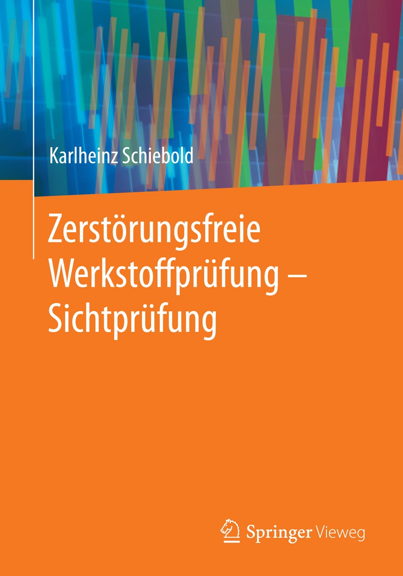 Titlebook: Zerstörungsfreie Werkstoffprüfung - Sichtprüfung; Karlheinz Schiebold Book 2015 Springer-Verlag Berlin Heidelberg 2015 ASME-Code.Art. 6..D Titlebook: Zerstörungsfreie Werkstoffprüfung - Sichtprüfung; Karlheinz Schiebold Book 2015 Springer-Verlag Berlin Heidelberg 2015 ASME-Code.Art. 6..D
