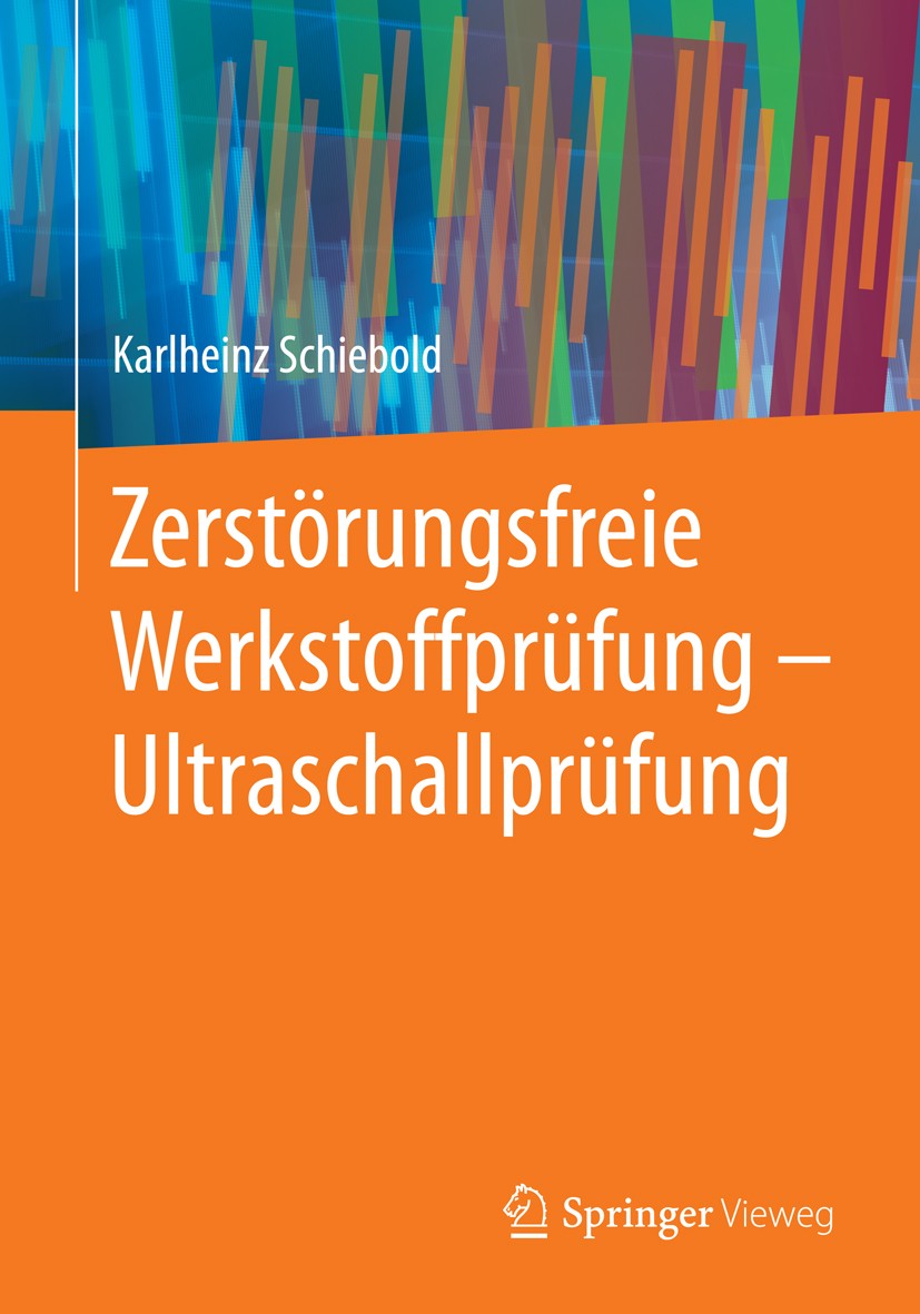 Titlebook: Zerstörungsfreie Werkstoffprüfung - Ultraschallprüfung; Karlheinz Schiebold Book 2015 Springer-Verlag Berlin Heidelberg 2015 ASME-Code.Ank Titlebook: Zerstörungsfreie Werkstoffprüfung - Ultraschallprüfung; Karlheinz Schiebold Book 2015 Springer-Verlag Berlin Heidelberg 2015 ASME-Code.Ank