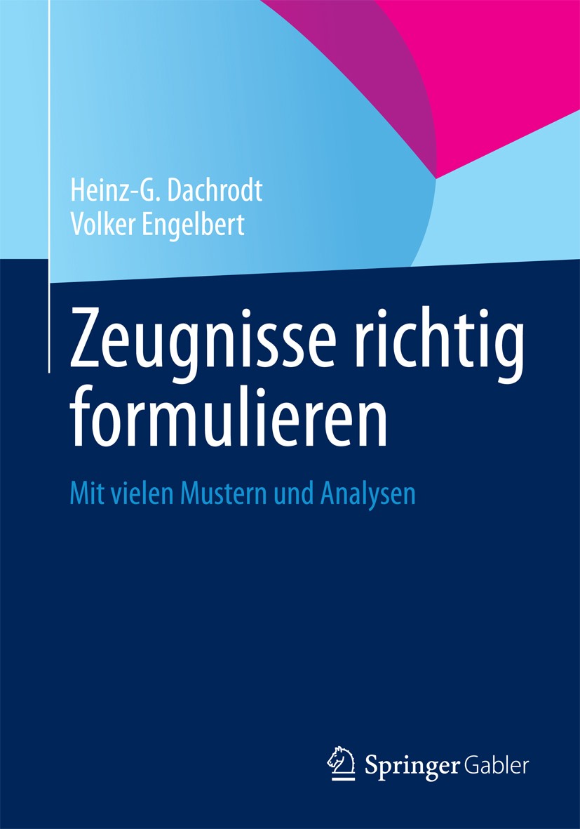 Titlebook: Zeugnisse richtig formulieren; Mit vielen Mustern u Heinz-G. Dachrodt,Volker Engelbert Book 2013 Springer Fachmedien Wiesbaden 2013 Rechtsa Titlebook: Zeugnisse richtig formulieren; Mit vielen Mustern u Heinz-G. Dachrodt,Volker Engelbert Book 2013 Springer Fachmedien Wiesbaden 2013 Rechtsa