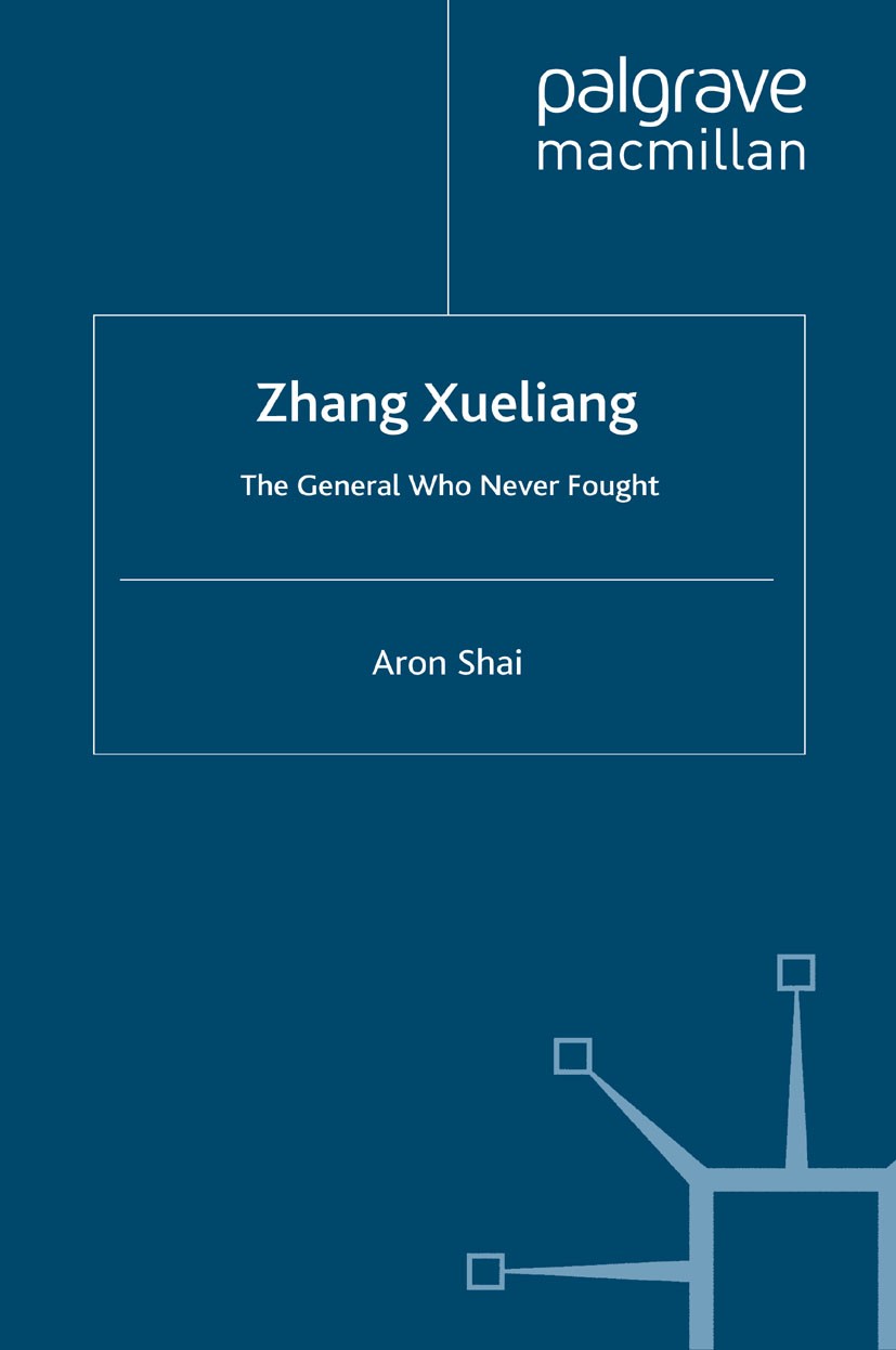 Titlebook: Zhang Xueliang; The General Who Neve Aron Shai Book 2012 Palgrave Macmillan, a division of Macmillan Publishers Limited 2012 bibliography.C Titlebook: Zhang Xueliang; The General Who Neve Aron Shai Book 2012 Palgrave Macmillan, a division of Macmillan Publishers Limited 2012 bibliography.C