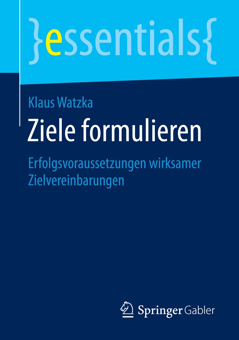 Titlebook: Ziele formulieren; Erfolgsvoraussetzung Klaus Watzka Book 2016 Springer Fachmedien Wiesbaden GmbH, ein Teil von Springer Nature 2016 Manage Titlebook: Ziele formulieren; Erfolgsvoraussetzung Klaus Watzka Book 2016 Springer Fachmedien Wiesbaden GmbH, ein Teil von Springer Nature 2016 Manage