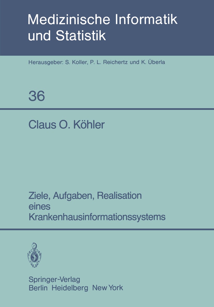 Titlebook: Ziele, Aufgaben, Realisation eines Krankenhausinformationssystems; Claus O. Köhler Conference proceedings 1982 Springer-Verlag Berlin Heid Titlebook: Ziele, Aufgaben, Realisation eines Krankenhausinformationssystems; Claus O. Köhler Conference proceedings 1982 Springer-Verlag Berlin Heid