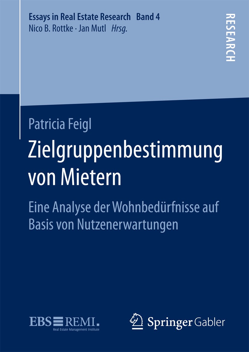 Titlebook: Zielgruppenbestimmung von Mietern; Eine Analyse der Woh Patricia Feigl Book 2015 Springer Fachmedien Wiesbaden 2015 Marktsegmentierung.Wohn Titlebook: Zielgruppenbestimmung von Mietern; Eine Analyse der Woh Patricia Feigl Book 2015 Springer Fachmedien Wiesbaden 2015 Marktsegmentierung.Wohn