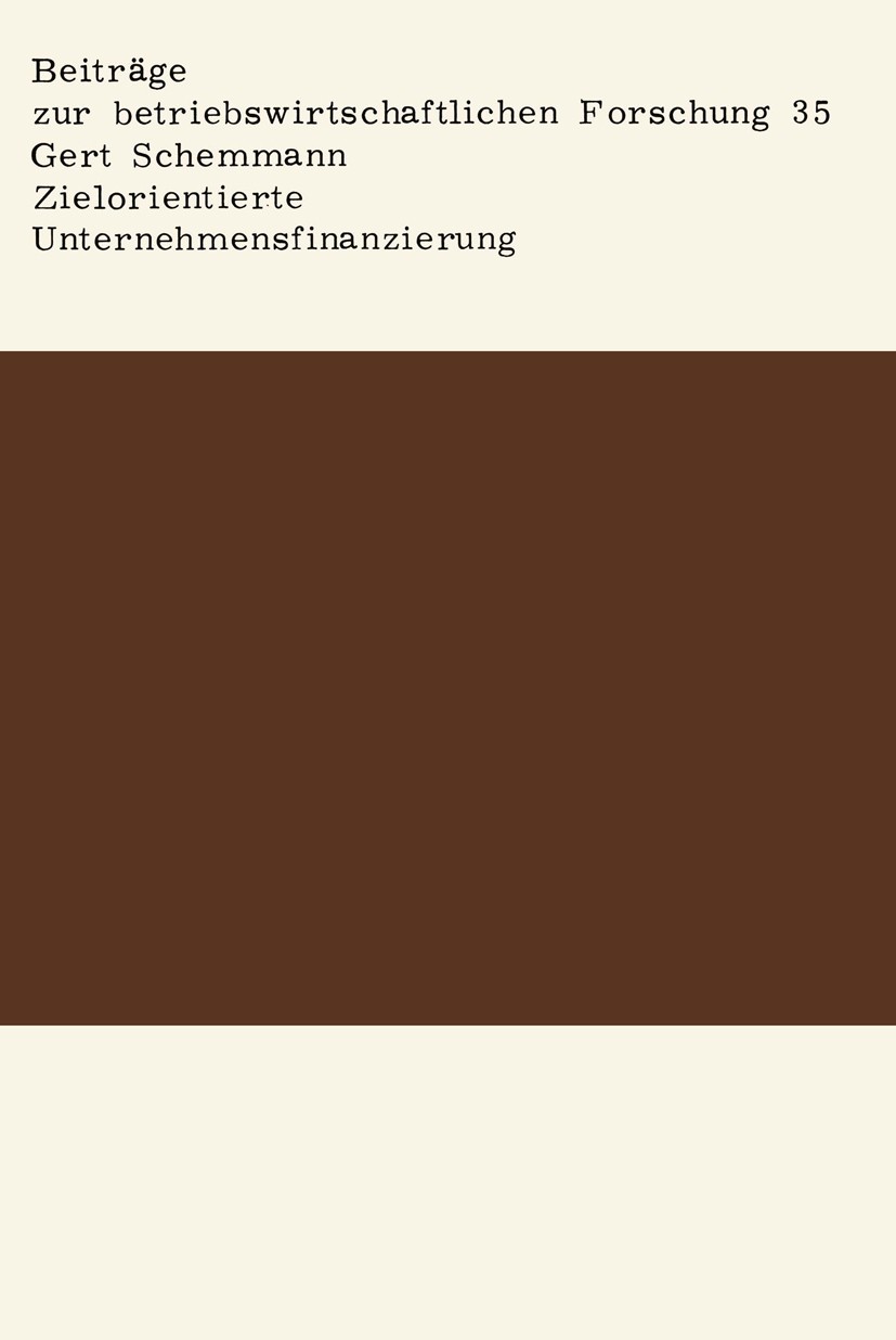 Titlebook: Zielorientierte Unternehmensfinanzierung; Finanzierungsentsche Gert Schemmann Book 1970 Springer Fachmedien Wiesbaden 1970 Betriebswirtscha Titlebook: Zielorientierte Unternehmensfinanzierung; Finanzierungsentsche Gert Schemmann Book 1970 Springer Fachmedien Wiesbaden 1970 Betriebswirtscha