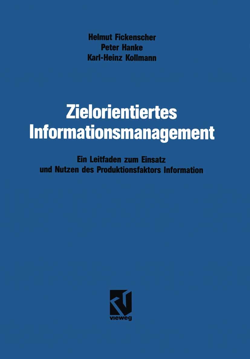 Titlebook: Zielorientiertes Informationsmanagement; Ein Leitfaden zum Ei Helmut Fickenscher,Peter Hanke,Karl-Heinz Kollmann Book 1991Latest edition Sp Titlebook: Zielorientiertes Informationsmanagement; Ein Leitfaden zum Ei Helmut Fickenscher,Peter Hanke,Karl-Heinz Kollmann Book 1991Latest edition Sp
