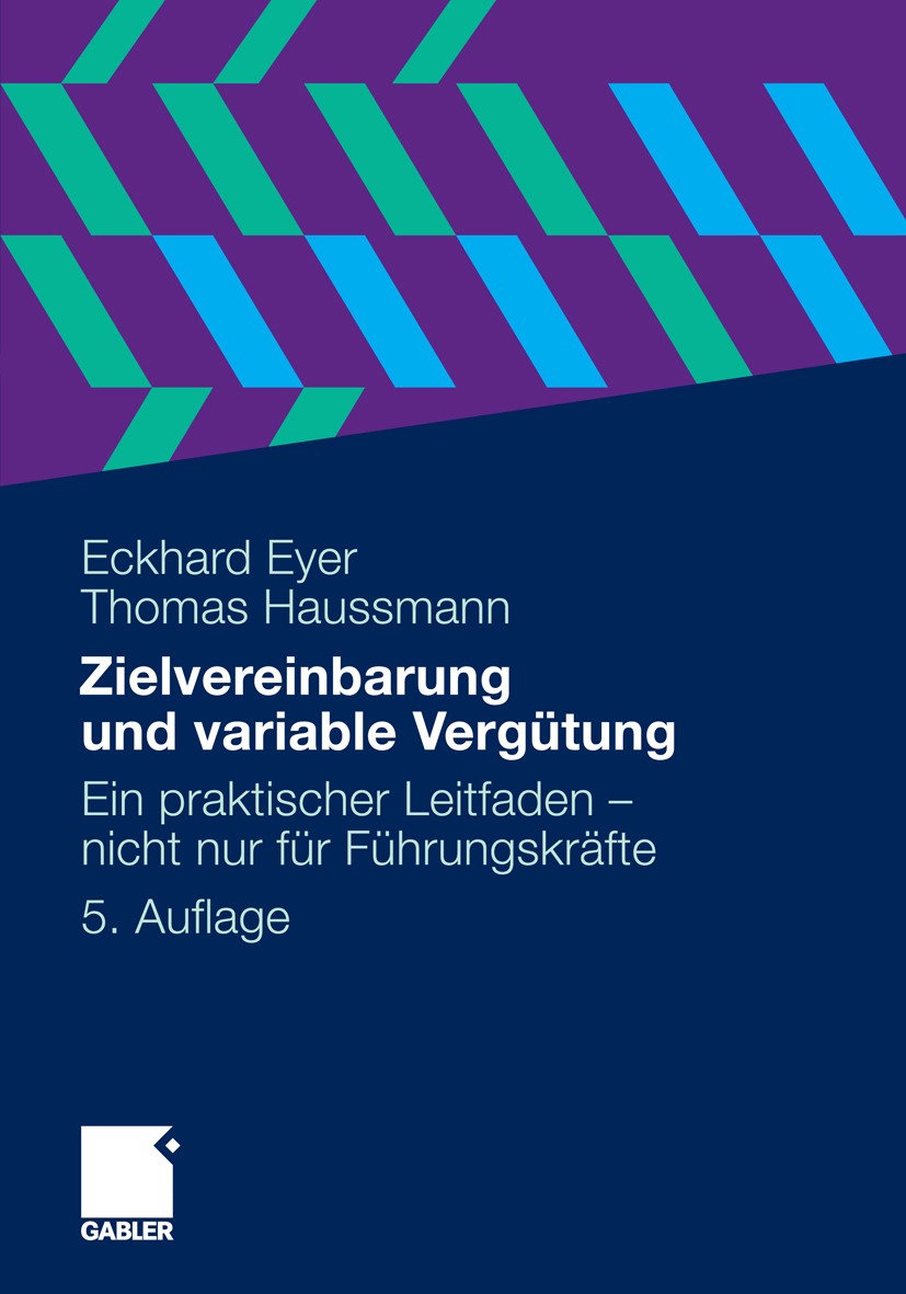 Titlebook: Zielvereinbarung und variable Vergütung; Ein praktischer Leit Eckhard Eyer,Thomas Haussmann Book 20115th edition Gabler Verlag | Springer F Titlebook: Zielvereinbarung und variable Vergütung; Ein praktischer Leit Eckhard Eyer,Thomas Haussmann Book 20115th edition Gabler Verlag | Springer F