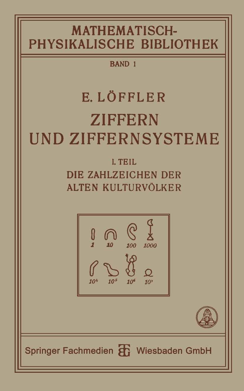 Titlebook: Ziffern und Ziffernsysteme; I. Teil Die Zahlzeic Eugen Löffler Book 1918Latest edition Springer Fachmedien Wiesbaden 1918 Dienst.Leistung.M Titlebook: Ziffern und Ziffernsysteme; I. Teil Die Zahlzeic Eugen Löffler Book 1918Latest edition Springer Fachmedien Wiesbaden 1918 Dienst.Leistung.M