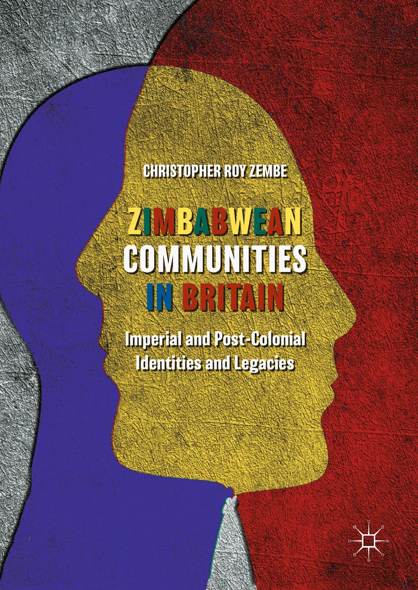 Titlebook: Zimbabwean Communities in Britain; Imperial and Post-Co Christopher Roy Zembe Book 2018 The Editor(s) (if applicable) and The Author(s) 201 Titlebook: Zimbabwean Communities in Britain; Imperial and Post-Co Christopher Roy Zembe Book 2018 The Editor(s) (if applicable) and The Author(s) 201