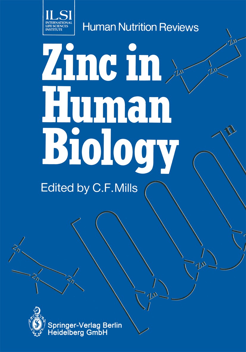 Titlebook: Zinc in Human Biology; Colin F. Mills (Director of Postgraduate Studies) Book 1989 Springer-Verlag Berlin Heidelberg 1989 biochemistry.bio Titlebook: Zinc in Human Biology; Colin F. Mills (Director of Postgraduate Studies) Book 1989 Springer-Verlag Berlin Heidelberg 1989 biochemistry.bio
