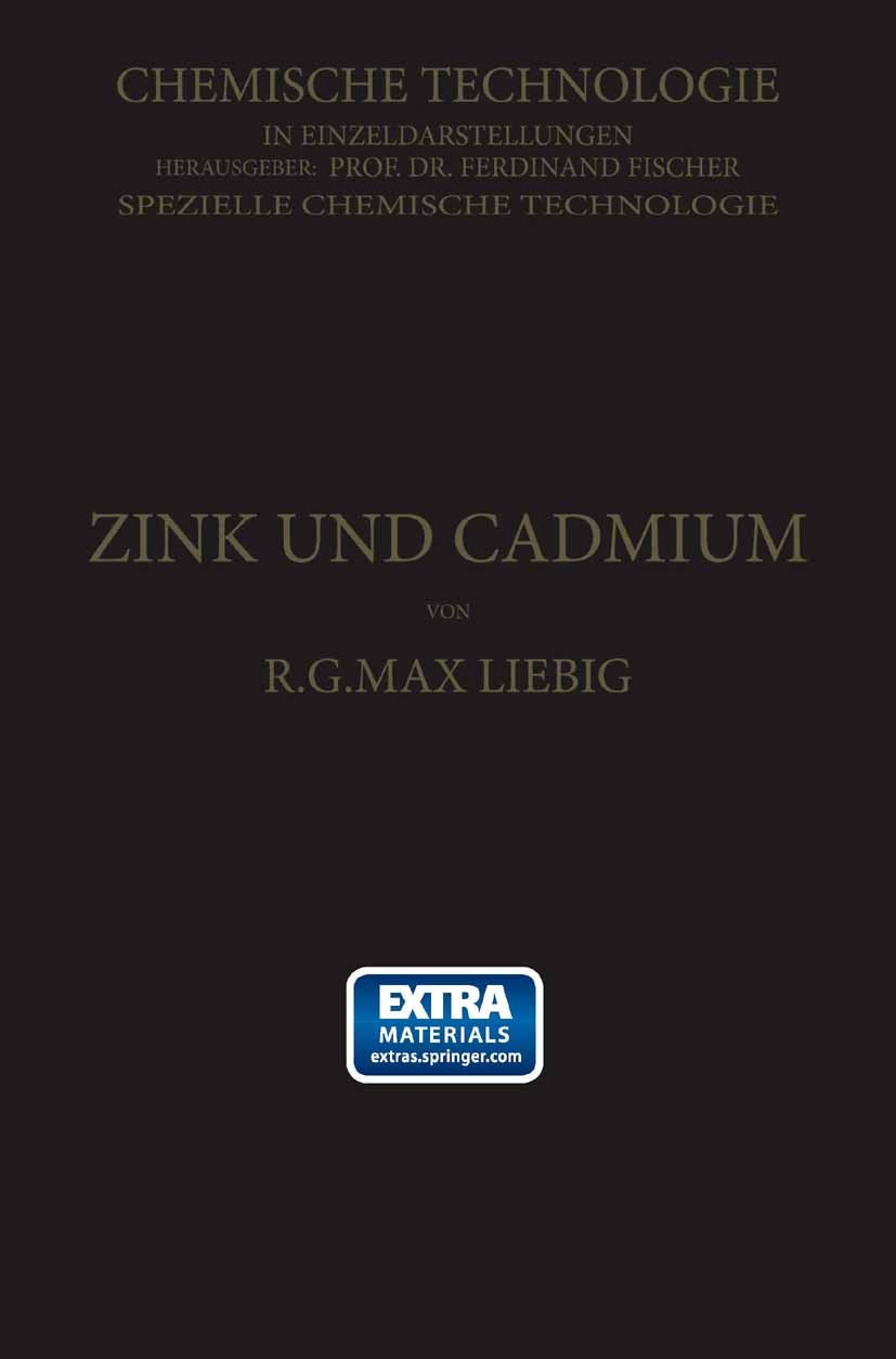 Titlebook: Zink und Cadmium und ihre Gewinnung aus Erzen und Nebenprodukten; R. G. Max Liebig Book 1913 Springer-Verlag Berlin Heidelberg 1913 Cadmiu Titlebook: Zink und Cadmium und ihre Gewinnung aus Erzen und Nebenprodukten; R. G. Max Liebig Book 1913 Springer-Verlag Berlin Heidelberg 1913 Cadmiu