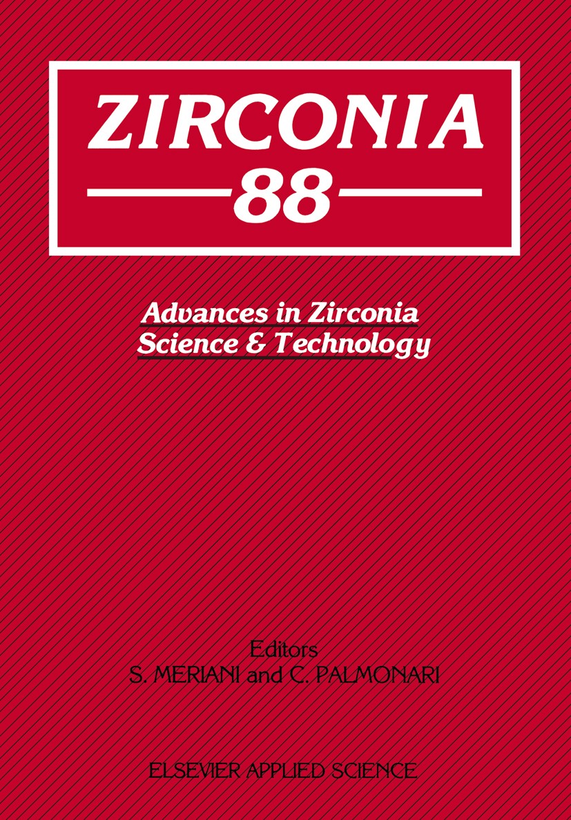 Titlebook: Zirconia’88; Advances in Zirconia S. Meriani,C. Palmonari Book 1989 Elsevier Science Publishers Ltd 1989 Al2O3.CaO.Compound.Polymer.ceramic Titlebook: Zirconia’88; Advances in Zirconia S. Meriani,C. Palmonari Book 1989 Elsevier Science Publishers Ltd 1989 Al2O3.CaO.Compound.Polymer.ceramic