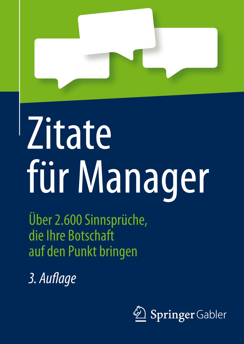 Titlebook: Zitate für Manager; Über 2.600 Sinnsprüc Springer Fachmedien Wiesbaden Book 20133rd edition Springer Fachmedien Wiesbaden 2013 Aphorismen.M Titlebook: Zitate für Manager; Über 2.600 Sinnsprüc Springer Fachmedien Wiesbaden Book 20133rd edition Springer Fachmedien Wiesbaden 2013 Aphorismen.M