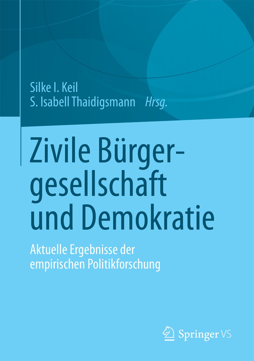 Titlebook: Zivile Bürgergesellschaft und Demokratie; Aktuelle Ergebnisse Silke I. Keil,S. Isabell Thaidigsmann Book 2013 Springer Fachmedien Wiesbade Titlebook: Zivile Bürgergesellschaft und Demokratie; Aktuelle Ergebnisse Silke I. Keil,S. Isabell Thaidigsmann Book 2013 Springer Fachmedien Wiesbade