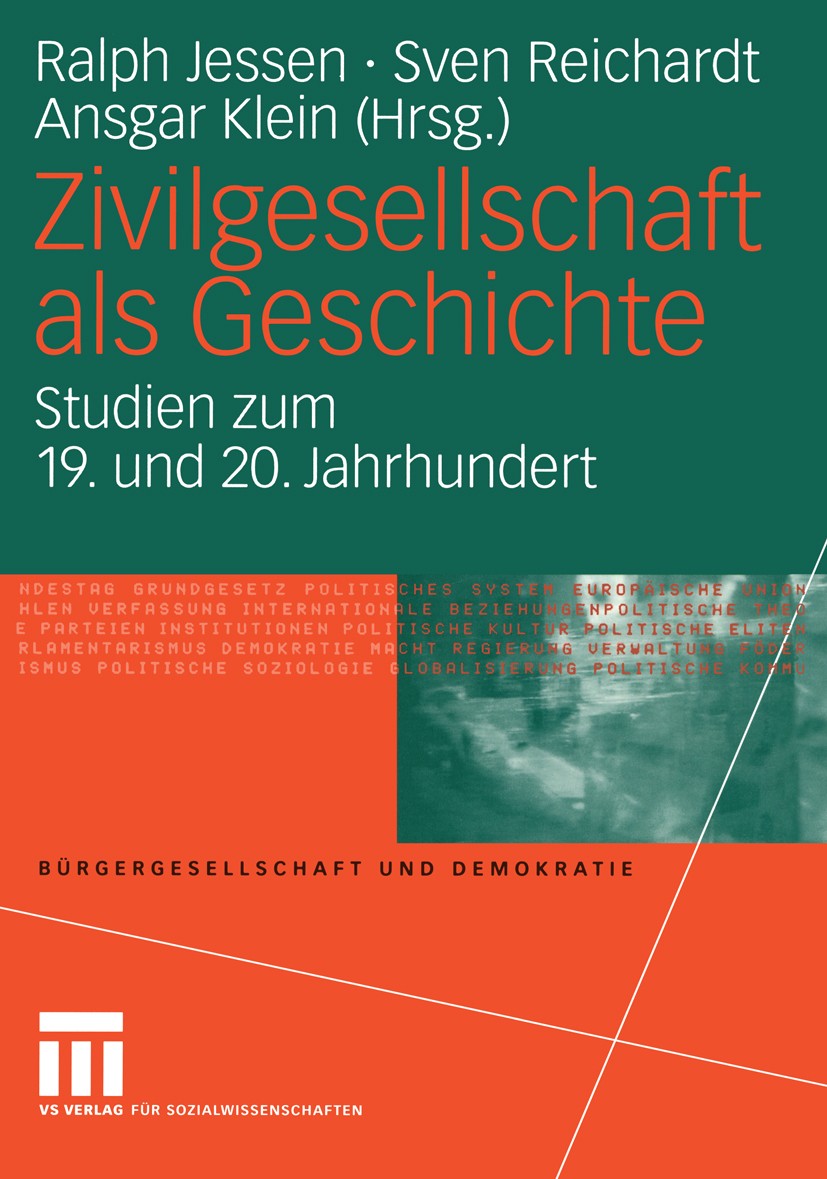 Titlebook: Zivilgesellschaft als Geschichte; Studien zum 19. und Ralph Jessen,Sven Reichardt,Ansgar Klein Book 2004 VS Verlag für Sozialwissenschafte Titlebook: Zivilgesellschaft als Geschichte; Studien zum 19. und Ralph Jessen,Sven Reichardt,Ansgar Klein Book 2004 VS Verlag für Sozialwissenschafte