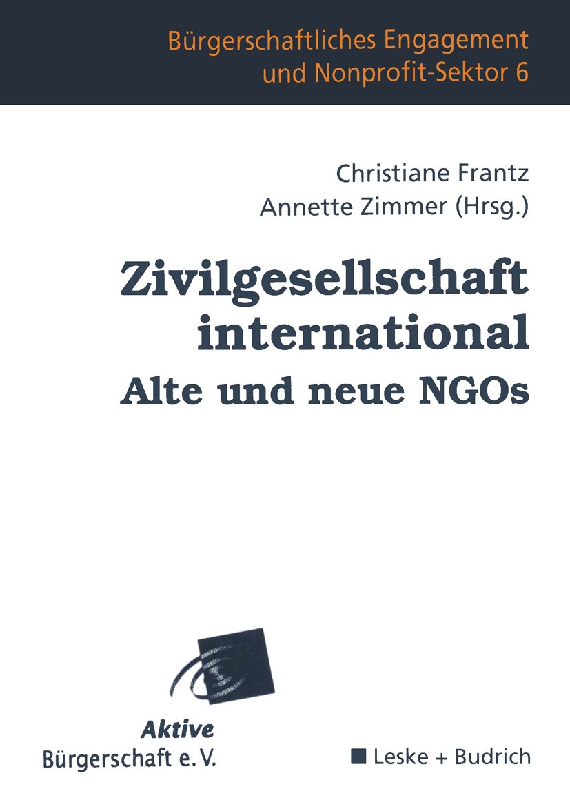 Titlebook: Zivilgesellschaft international Alte und neue NGOs; Christiane Frantz (Wissenschaftliche Assistentin,‘ Book 2002 Leske + Budrich, Opladen Titlebook: Zivilgesellschaft international Alte und neue NGOs; Christiane Frantz (Wissenschaftliche Assistentin,‘ Book 2002 Leske + Budrich, Opladen