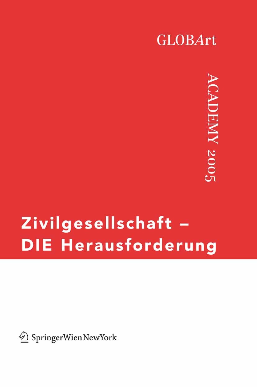 Titlebook: Zivilgesellschaft – DIE Herausforderung; GLOBArt Academy 2005 GLOBArt Book 2006Latest edition Springer-Verlag Vienna 2006 Ethik.Gesellschaf Titlebook: Zivilgesellschaft – DIE Herausforderung; GLOBArt Academy 2005 GLOBArt Book 2006Latest edition Springer-Verlag Vienna 2006 Ethik.Gesellschaf