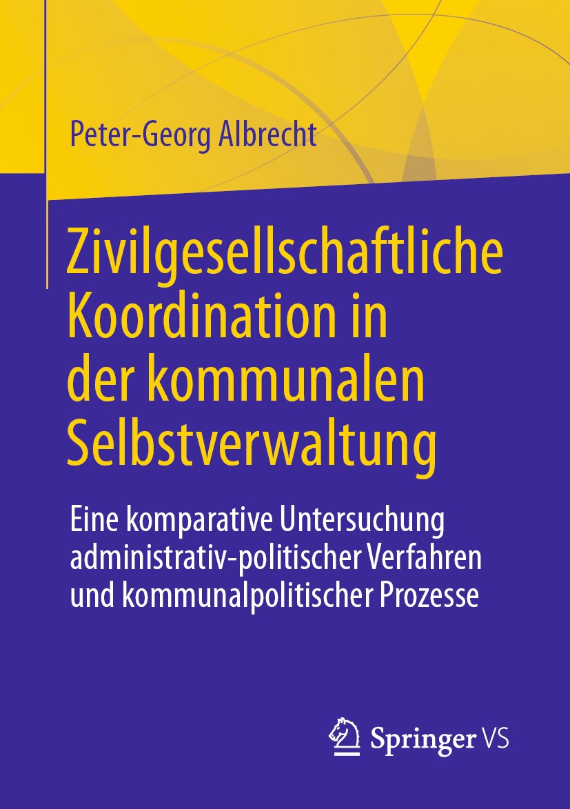 Titlebook: Zivilgesellschaftliche Koordination in der kommunalen Selbstverwaltung; Eine komparative Unt Peter-Georg Albrecht Book 2020 Der/die Herausg Titlebook: Zivilgesellschaftliche Koordination in der kommunalen Selbstverwaltung; Eine komparative Unt Peter-Georg Albrecht Book 2020 Der/die Herausg