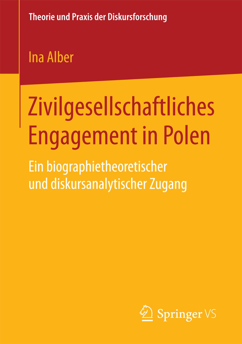 Titlebook: Zivilgesellschaftliches Engagement in Polen; Ein biographietheore Ina Alber Book 2016 Springer Fachmedien Wiesbaden 2016 Demokratie.Mensche Titlebook: Zivilgesellschaftliches Engagement in Polen; Ein biographietheore Ina Alber Book 2016 Springer Fachmedien Wiesbaden 2016 Demokratie.Mensche