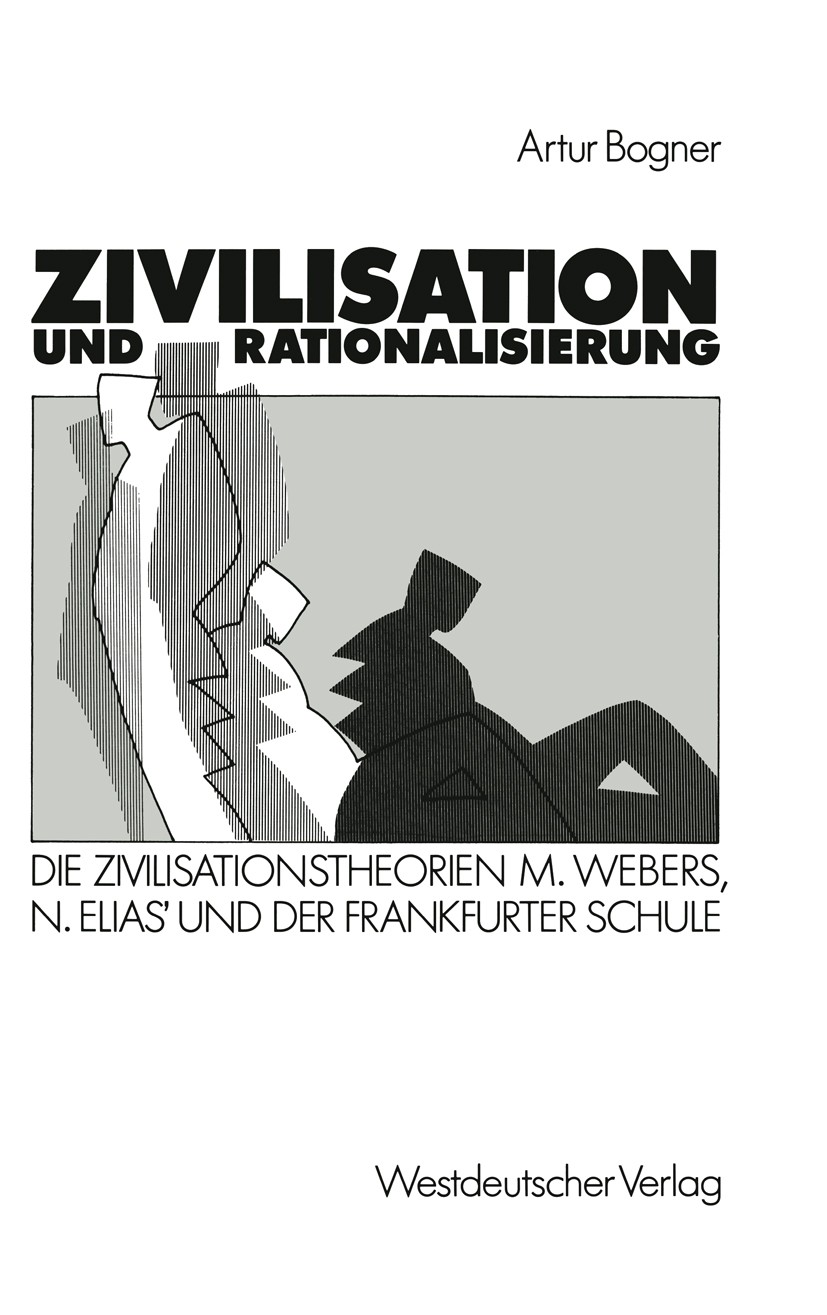 Titlebook: Zivilisation und Rationalisierung; Die Zivilisationsthe Artur Bogner Textbook 1989 Springer Fachmedien Wiesbaden 1989 Arbeit.Demokratisieru Titlebook: Zivilisation und Rationalisierung; Die Zivilisationsthe Artur Bogner Textbook 1989 Springer Fachmedien Wiesbaden 1989 Arbeit.Demokratisieru