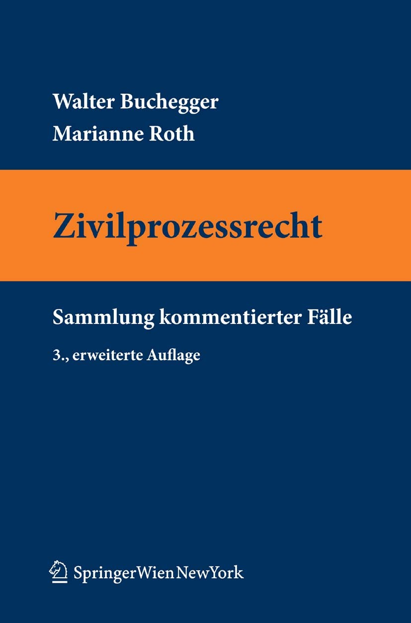 Titlebook: Zivilprozessrecht; Sammlung kommentiert Walter Buchegger,Marianne Roth Textbook 2011Latest edition Springer-Verlag Vienna 2011 Bürgerliches Titlebook: Zivilprozessrecht; Sammlung kommentiert Walter Buchegger,Marianne Roth Textbook 2011Latest edition Springer-Verlag Vienna 2011 Bürgerliches