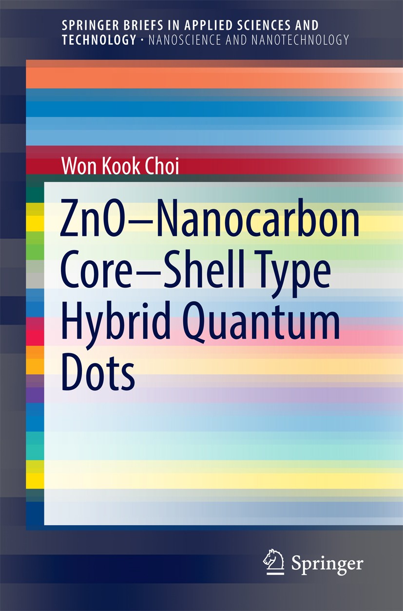 Titlebook: ZnO-Nanocarbon Core-Shell Type Hybrid Quantum Dots; Won Kook Choi Book 2017 The Author(s) 2017 ZnO-templated nanocarbon hybrid synthetic m Titlebook: ZnO-Nanocarbon Core-Shell Type Hybrid Quantum Dots; Won Kook Choi Book 2017 The Author(s) 2017 ZnO-templated nanocarbon hybrid synthetic m