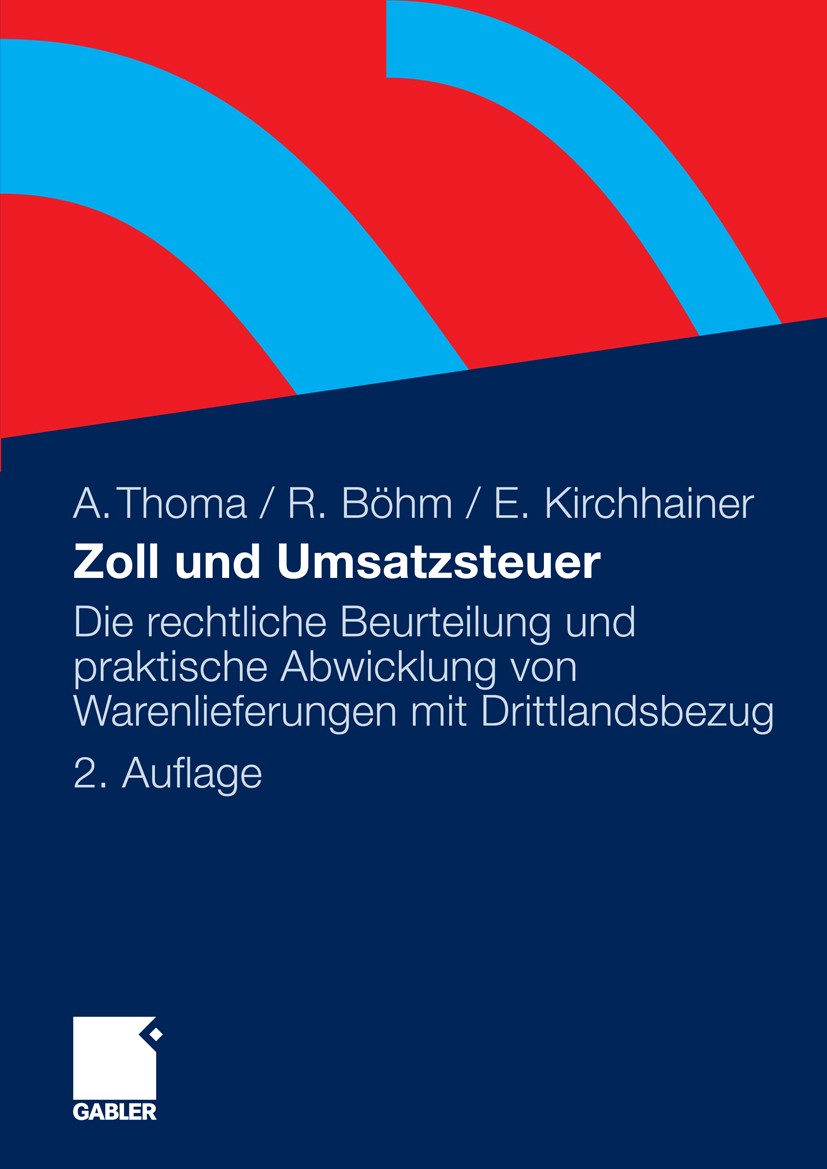 Titlebook: Zoll und Umsatzsteuer; Die rechtliche Beurt Alexander Thoma,Robert Böhm,Ellen Kirchhainer Book Jan 20102nd edition Gabler Verlag | Springer Titlebook: Zoll und Umsatzsteuer; Die rechtliche Beurt Alexander Thoma,Robert Böhm,Ellen Kirchhainer Book Jan 20102nd edition Gabler Verlag | Springer