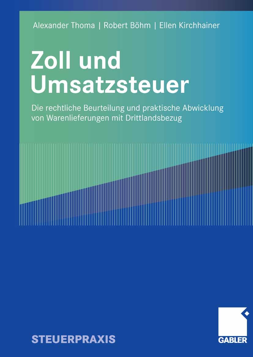 Titlebook: Zoll und Umsatzsteuer; Die rechtliche Beurt Alexander Thoma,Robert Böhm,Ellen Kirchhainer Book 20091st edition Gabler Verlag | Springer Fac Titlebook: Zoll und Umsatzsteuer; Die rechtliche Beurt Alexander Thoma,Robert Böhm,Ellen Kirchhainer Book 20091st edition Gabler Verlag | Springer Fac