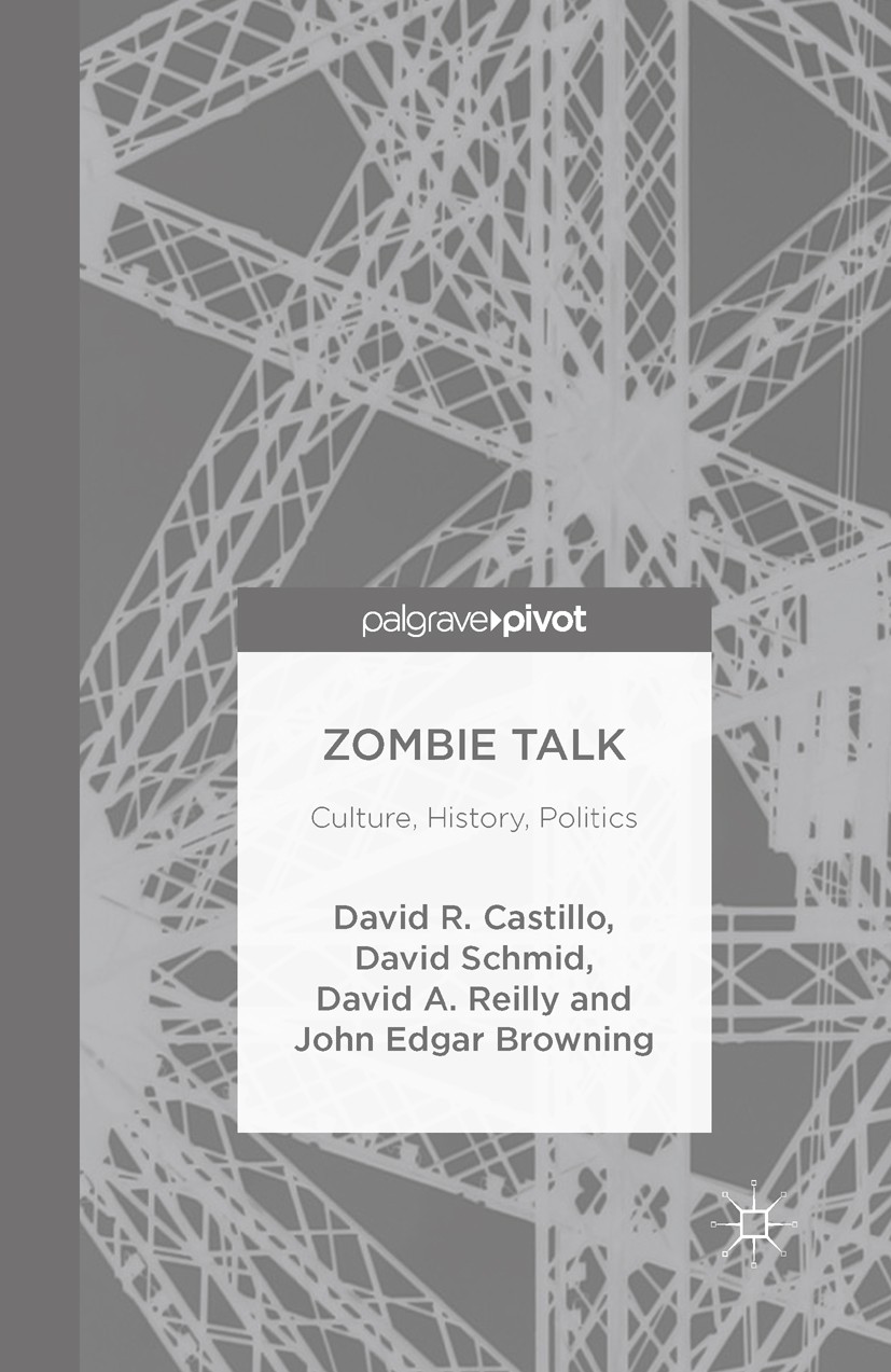 Titlebook: Zombie Talk; Culture, History, Po David R. Castillo,David Schmid,John Edgar Browning Book 2016 The Editor(s) (if applicable) and The Author Titlebook: Zombie Talk; Culture, History, Po David R. Castillo,David Schmid,John Edgar Browning Book 2016 The Editor(s) (if applicable) and The Author