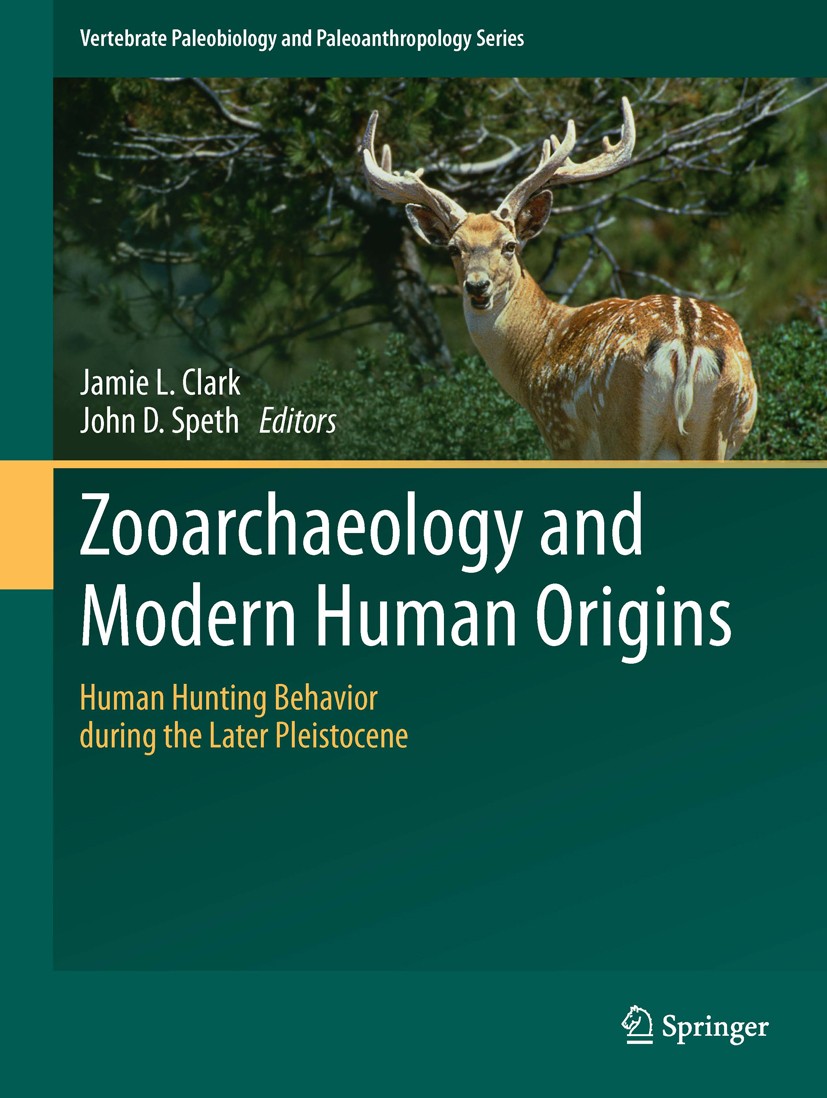 Titlebook: Zooarchaeology and Modern Human Origins; Human Hunting Behavi Jamie L. Clark,John D. Speth Book 2013 Springer Science+Business Media Dordre Titlebook: Zooarchaeology and Modern Human Origins; Human Hunting Behavi Jamie L. Clark,John D. Speth Book 2013 Springer Science+Business Media Dordre