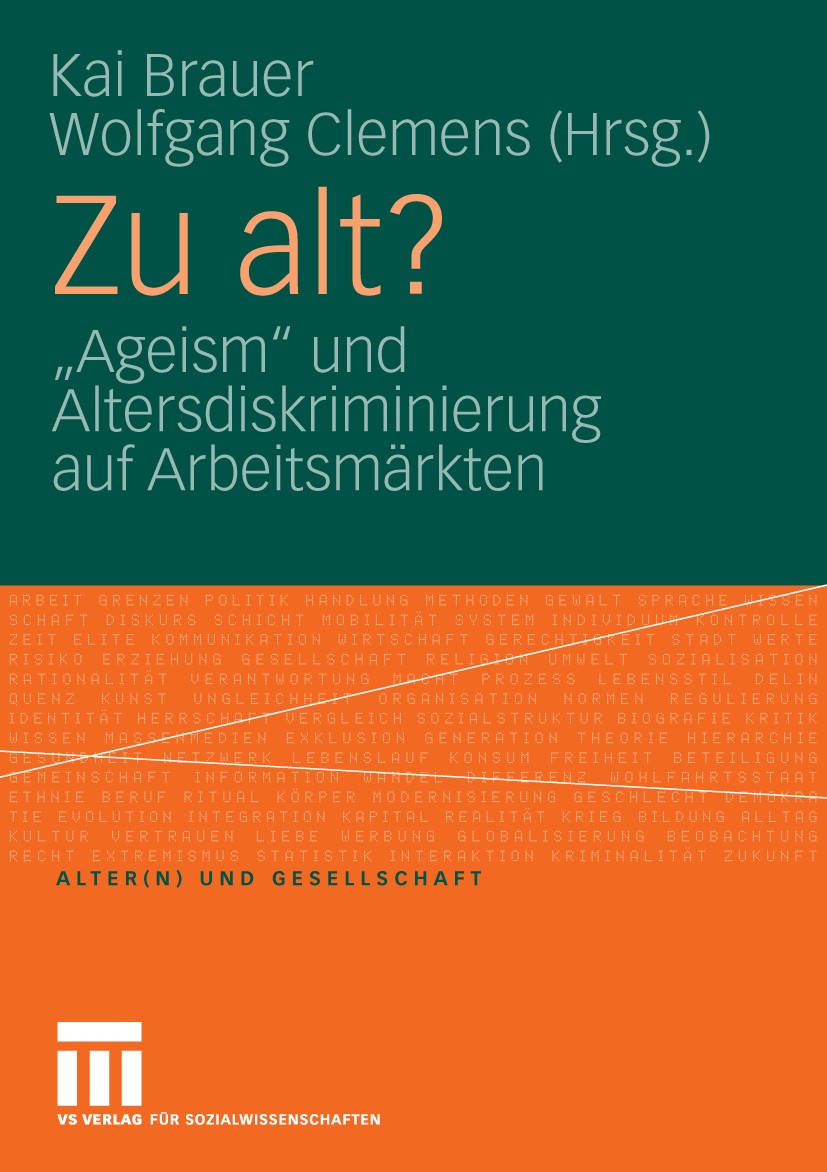 Titlebook: Zu alt?; „Ageism“ und Altersd Kai Brauer (Wissenschaftlicher Mitarbeiter),Wolfga Book 2010 VS Verlag für Sozialwissenschaften | Springer Fa Titlebook: Zu alt?; „Ageism“ und Altersd Kai Brauer (Wissenschaftlicher Mitarbeiter),Wolfga Book 2010 VS Verlag für Sozialwissenschaften | Springer Fa