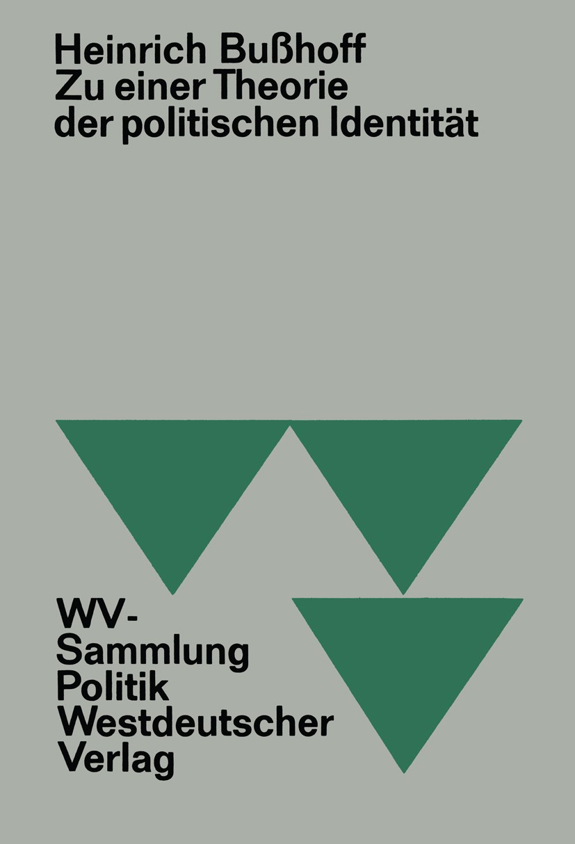 Titlebook: Zu einer Theorie der politischen Identität; Heinrich Bußhoff Book 1970 Springer Fachmedien Wiesbaden 1970 Entfremdung.Identität.Politik.Po Titlebook: Zu einer Theorie der politischen Identität; Heinrich Bußhoff Book 1970 Springer Fachmedien Wiesbaden 1970 Entfremdung.Identität.Politik.Po