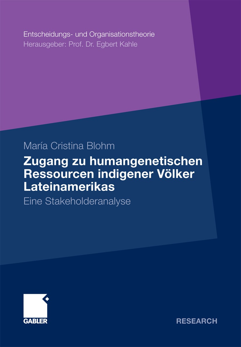 Titlebook: Zugang zu humangenetischen Ressourcen indigener Völker Lateinamerikas; Eine Stakeholderanal María Cristina Blohm Book 2010 Gabler Verlag | Titlebook: Zugang zu humangenetischen Ressourcen indigener Völker Lateinamerikas; Eine Stakeholderanal María Cristina Blohm Book 2010 Gabler Verlag |