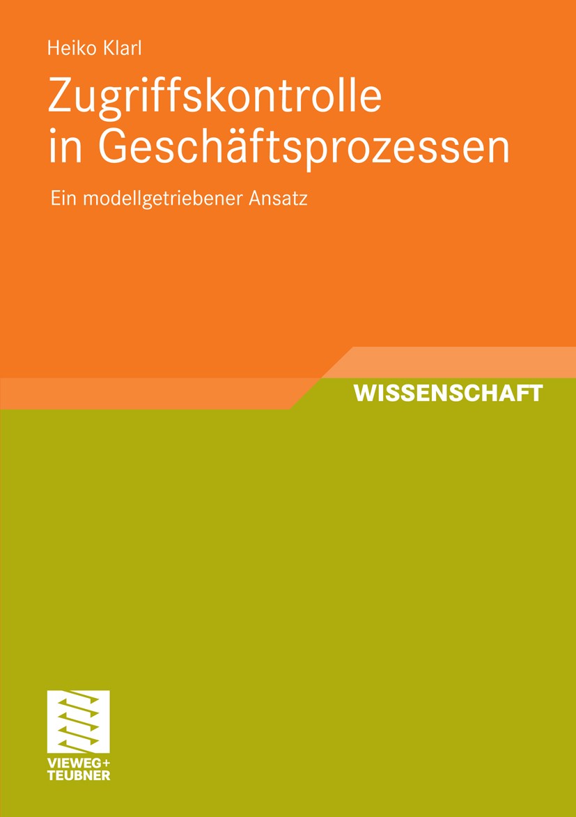 Titlebook: Zugriffskontrolle in Geschäftsprozessen; Ein modellgetriebene Heiko Klarl Book 2011 Vieweg+Teubner Verlag | Springer Fachmedien Wiesbaden G Titlebook: Zugriffskontrolle in Geschäftsprozessen; Ein modellgetriebene Heiko Klarl Book 2011 Vieweg+Teubner Verlag | Springer Fachmedien Wiesbaden G