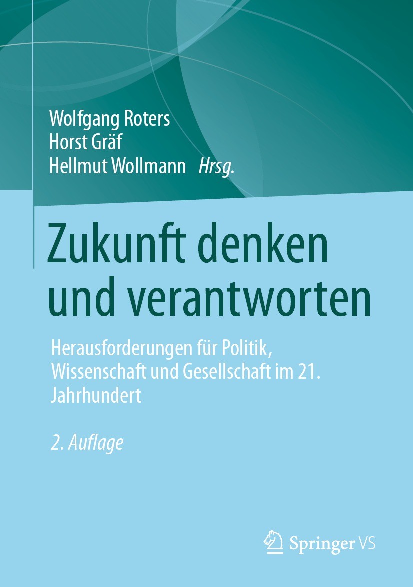 Titlebook: Zukunft denken und verantworten; Herausforderungen fü Wolfgang Roters,Horst Gräf,Hellmut Wollmann Book 2023Latest edition Der/die Herausgeb Titlebook: Zukunft denken und verantworten; Herausforderungen fü Wolfgang Roters,Horst Gräf,Hellmut Wollmann Book 2023Latest edition Der/die Herausgeb