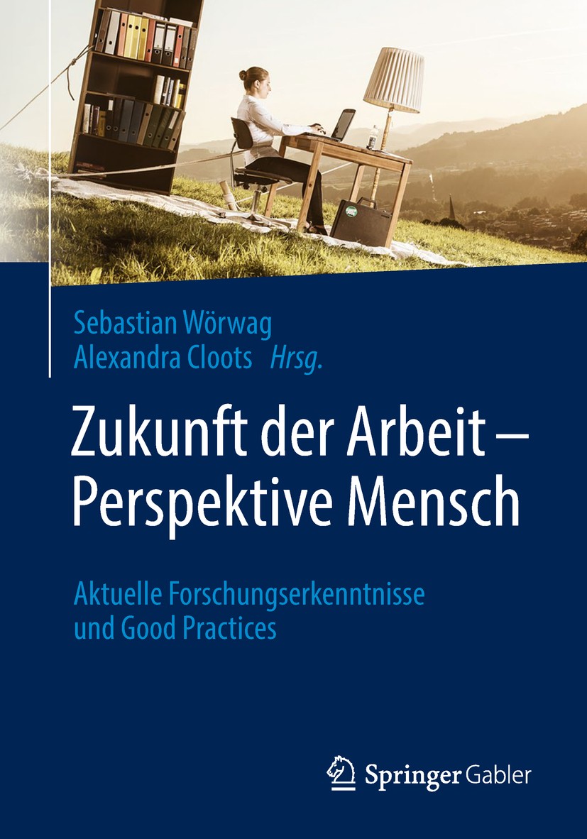 Titlebook: Zukunft der Arbeit – Perspektive Mensch; Aktuelle Forschungse Sebastian Wörwag,Alexandra Cloots Book 20181st edition Springer Fachmedien Wi Titlebook: Zukunft der Arbeit – Perspektive Mensch; Aktuelle Forschungse Sebastian Wörwag,Alexandra Cloots Book 20181st edition Springer Fachmedien Wi