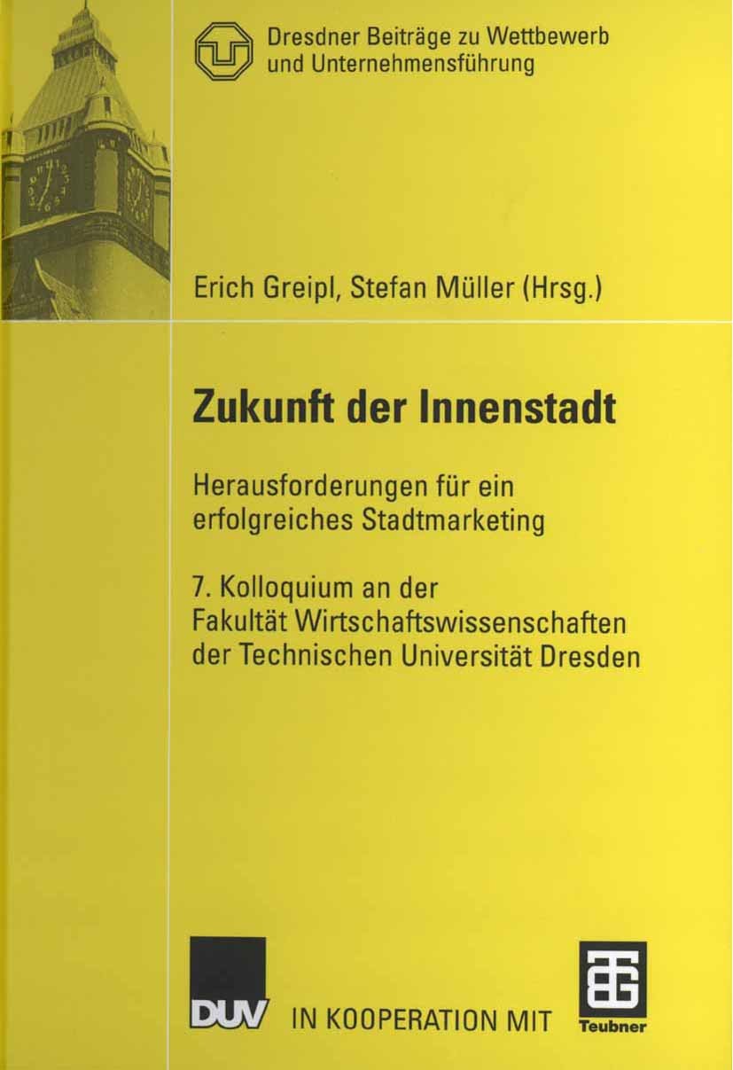 Titlebook: Zukunft der Innenstadt; Herausforderungen fü Erich Greipl,Stefan Müller Book 2007 Gabler Verlag | Springer Fachmedien Wiesbaden GmbH, Wiesb Titlebook: Zukunft der Innenstadt; Herausforderungen fü Erich Greipl,Stefan Müller Book 2007 Gabler Verlag | Springer Fachmedien Wiesbaden GmbH, Wiesb