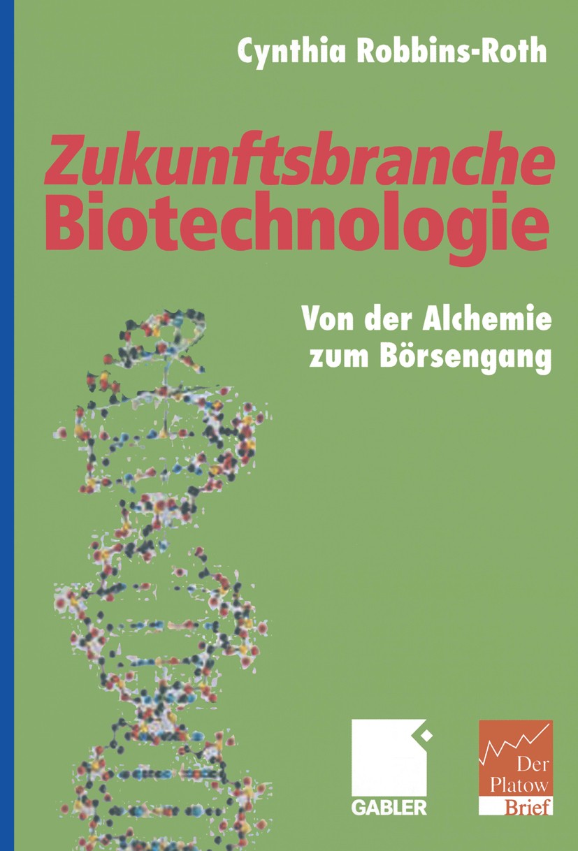 Titlebook: Zukunftsbranche Biotechnologie; Von der Alchemie zum Cynthia Robbins-Roth Book 2001 Betriebswirtschaftlicher Verlag D. Th. Gabler GmbH, Wie Titlebook: Zukunftsbranche Biotechnologie; Von der Alchemie zum Cynthia Robbins-Roth Book 2001 Betriebswirtschaftlicher Verlag D. Th. Gabler GmbH, Wie