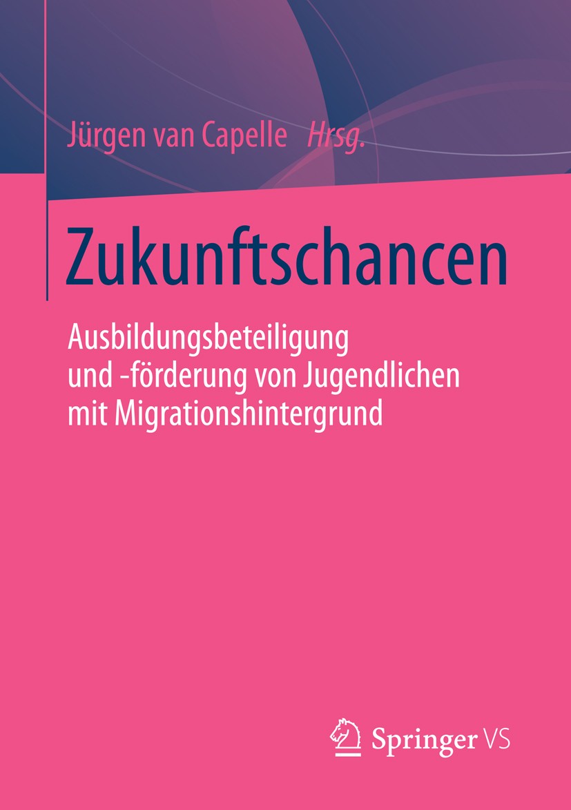 Titlebook: Zukunftschancen; Ausbildungsbeteiligu Jürgen Capelle Book 2014 Springer Fachmedien Wiesbaden 2014 Arbeitsmarkt.Ausbildung.Berufsförderung.C Titlebook: Zukunftschancen; Ausbildungsbeteiligu Jürgen Capelle Book 2014 Springer Fachmedien Wiesbaden 2014 Arbeitsmarkt.Ausbildung.Berufsförderung.C