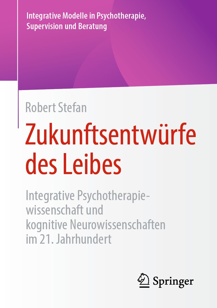 Titlebook: Zukunftsentwürfe des Leibes; Integrative Psychoth Robert Stefan Book 2020 Springer Fachmedien Wiesbaden GmbH, ein Teil von Springer Nature Titlebook: Zukunftsentwürfe des Leibes; Integrative Psychoth Robert Stefan Book 2020 Springer Fachmedien Wiesbaden GmbH, ein Teil von Springer Nature