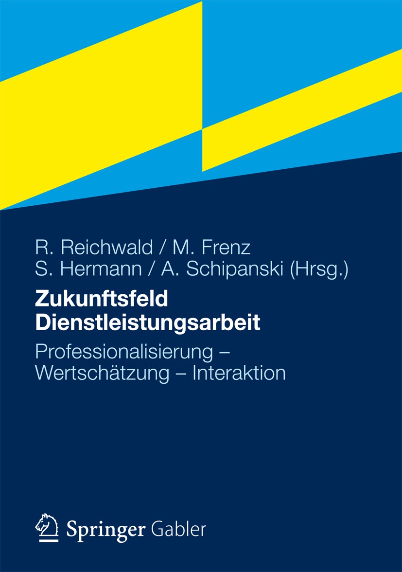 Titlebook: Zukunftsfeld Dienstleistungsarbeit; Professionalisierung Ralf Reichwald,Martin Frenz,Agnes Schipanski Book 2012 Gabler Verlag | Springer Fa Titlebook: Zukunftsfeld Dienstleistungsarbeit; Professionalisierung Ralf Reichwald,Martin Frenz,Agnes Schipanski Book 2012 Gabler Verlag | Springer Fa