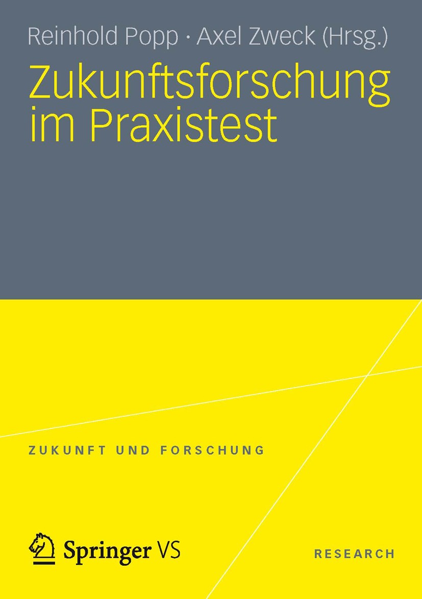 Titlebook: Zukunftsforschung im Praxistest; Reinhold Popp,Axel Zweck Book 2013 Springer Fachmedien Wiesbaden 2013 Angewandte Forschung.Innovationsfor Titlebook: Zukunftsforschung im Praxistest; Reinhold Popp,Axel Zweck Book 2013 Springer Fachmedien Wiesbaden 2013 Angewandte Forschung.Innovationsfor