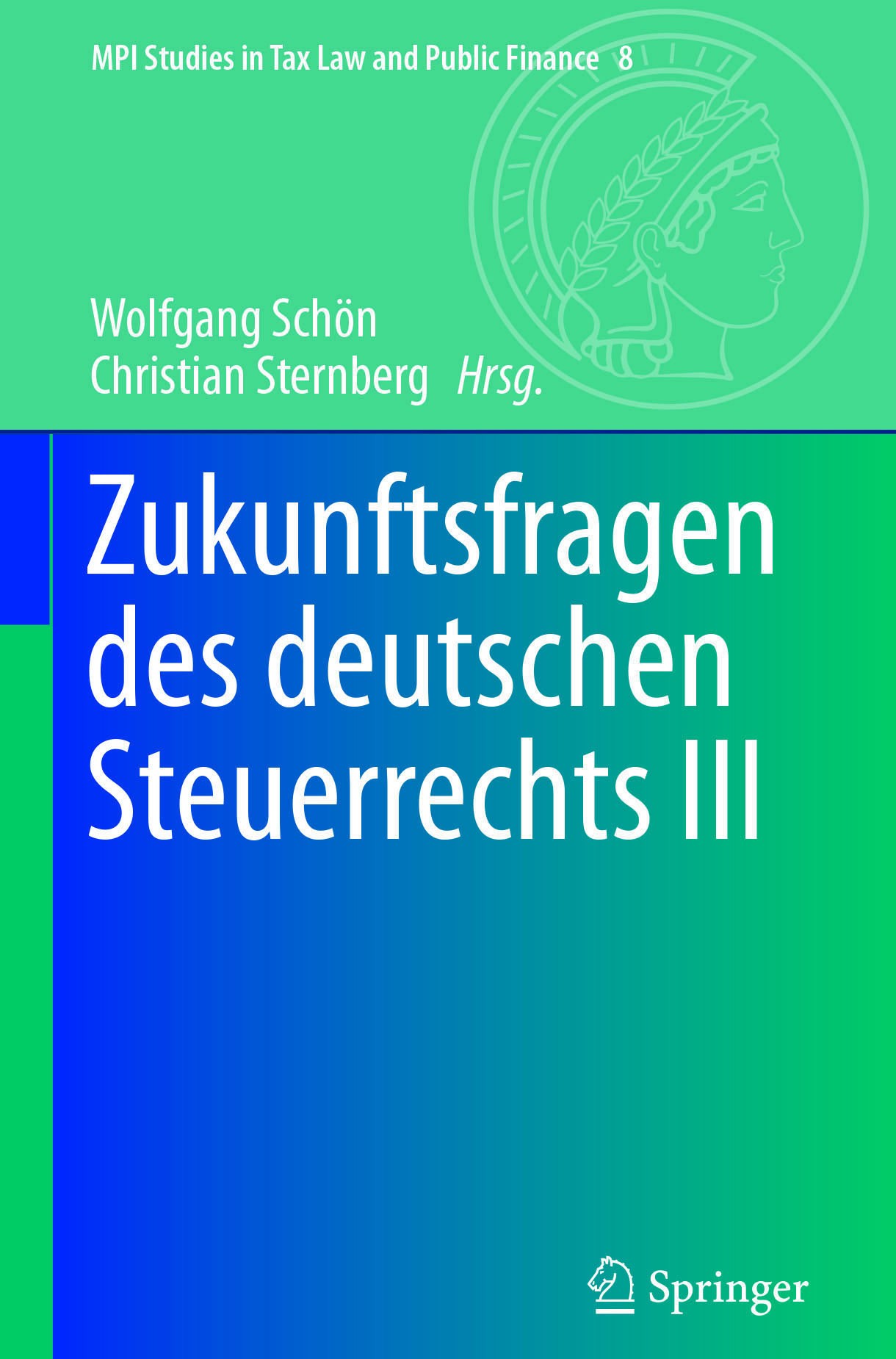 Titlebook: Zukunftsfragen des deutschen Steuerrechts III; Wolfgang Schön,Christian Sternberg Book 2018 Springer-Verlag GmbH Deutschland, ein Teil von Titlebook: Zukunftsfragen des deutschen Steuerrechts III; Wolfgang Schön,Christian Sternberg Book 2018 Springer-Verlag GmbH Deutschland, ein Teil von